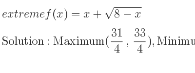The extreme f(x)=x+sqrt(8-x) is Maximum(31/4 , 33/4),Minimum(8,8)